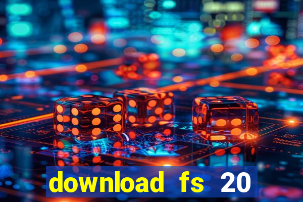 download fs 20 dinheiro infinito